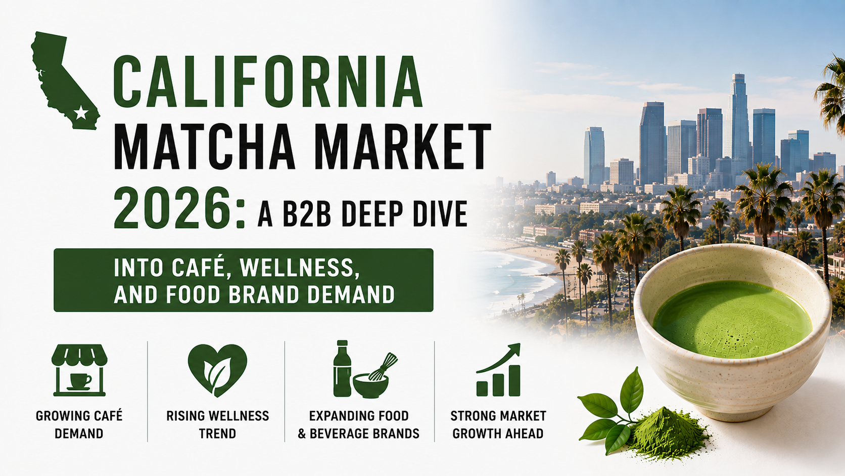 California Matcha Market 2026: A B2B Deep Dive Into Café, Wellness, and Food Brand Demand