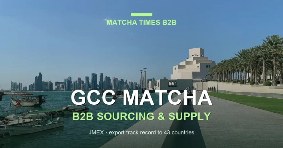 Matcha Import Requirements Across the GCC: Country-by-Country B2B Guide