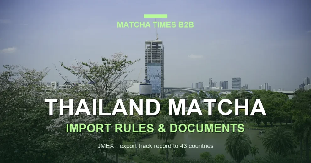 How to Import Matcha from Japan to Thailand: Compliance, Documents & Shipping