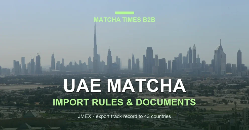 How to Import Matcha from Japan to UAE: Compliance, Documents & Shipping