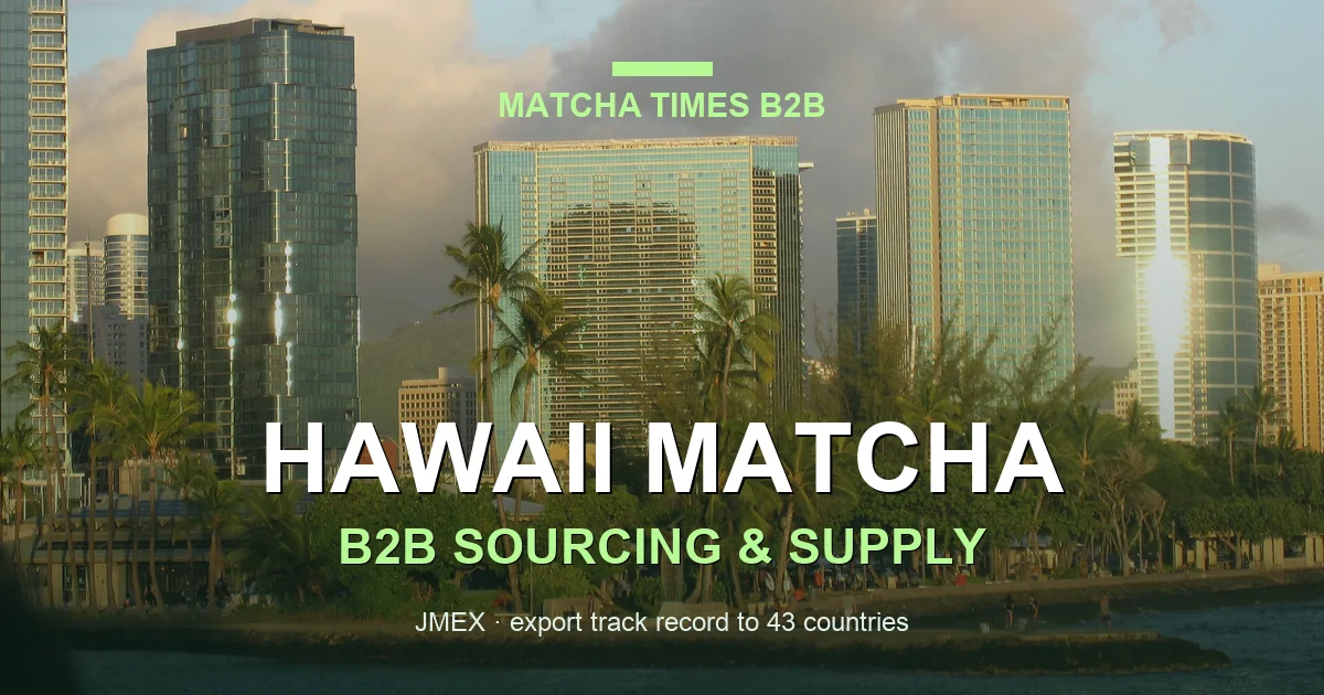 Japanese Matcha Supplier in Hawaii - B2B Sourcing Guide for Cafes and Brands