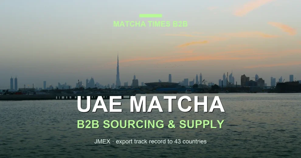 Japanese Matcha Supplier for UAE: B2B Sourcing Guide 2026
