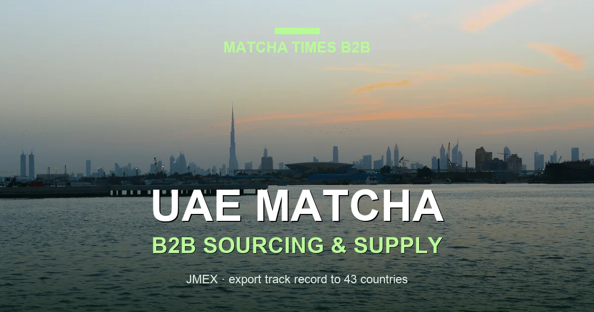 Japanese Matcha Supplier for UAE: B2B Sourcing Guide 2026