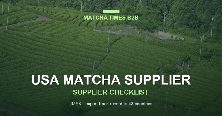 Japanese Matcha Supplier for USA: B2B Sourcing & Vetting Guide 2026