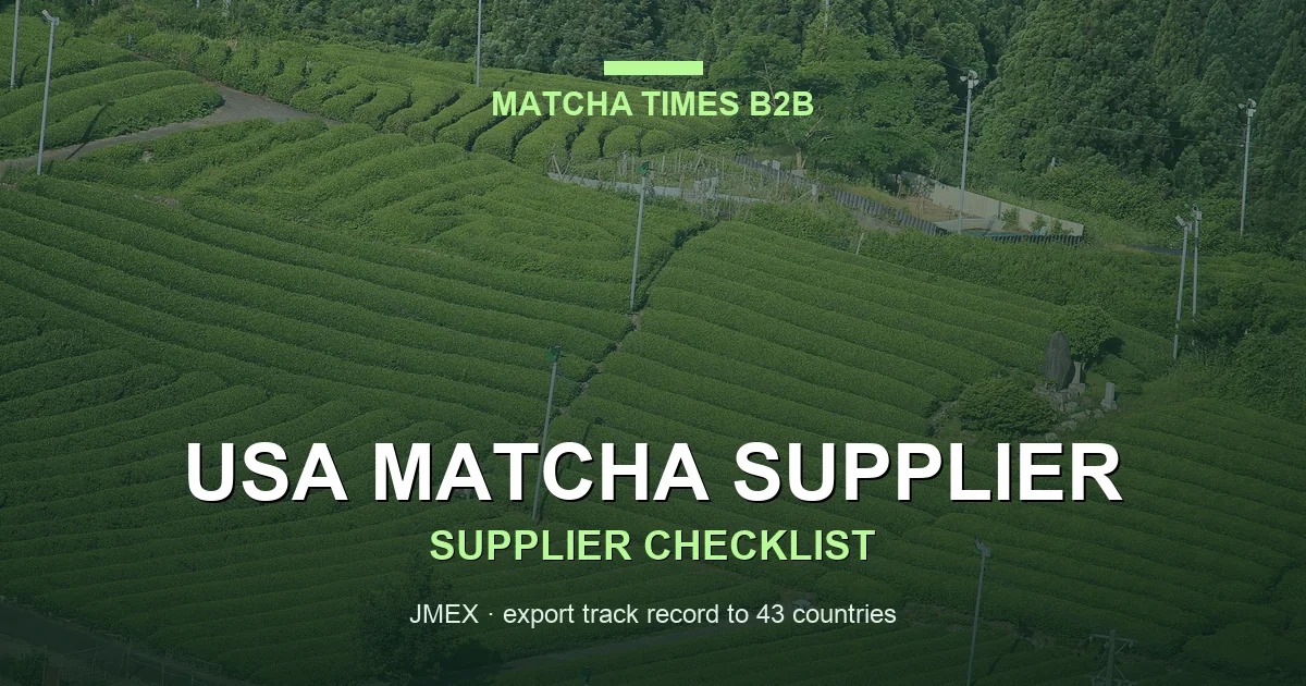 Japanese Matcha Supplier for USA: B2B Sourcing & Vetting Guide 2026