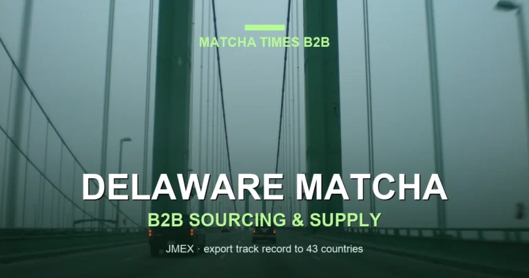 Delaware Matcha Wholesale: Japanese Supplier, MOQ, Price & Delivery Guide