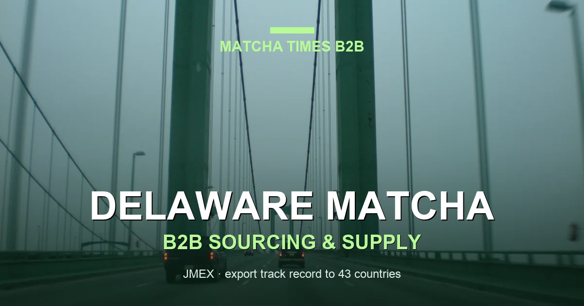 Delaware Matcha Wholesale: Japanese Supplier, MOQ, Price & Delivery Guide
