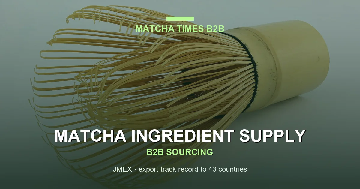 Matcha Wholesale from Japan: Complete B2B Buyer's Guide 2026