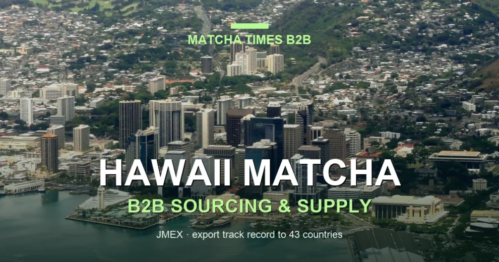 Hawaii Matcha Wholesale: Japanese Supplier, MOQ, Price & Delivery Guide