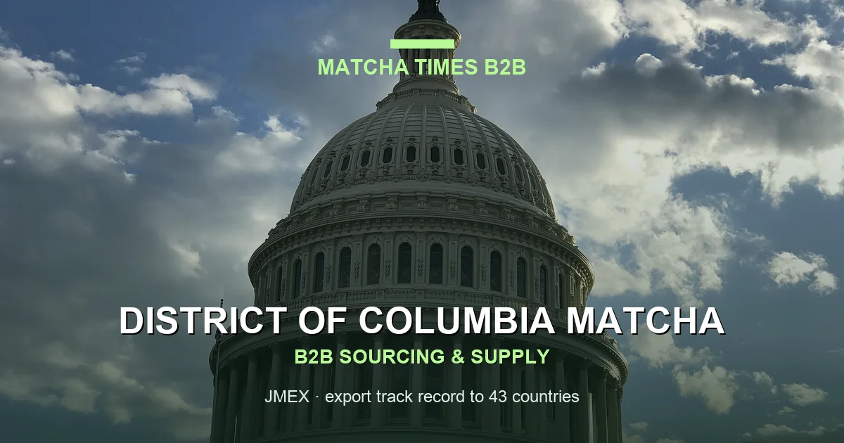 Matcha Wholesale Price in District of Columbia: 2026 Landed Cost, MOQ & Delivery Guide