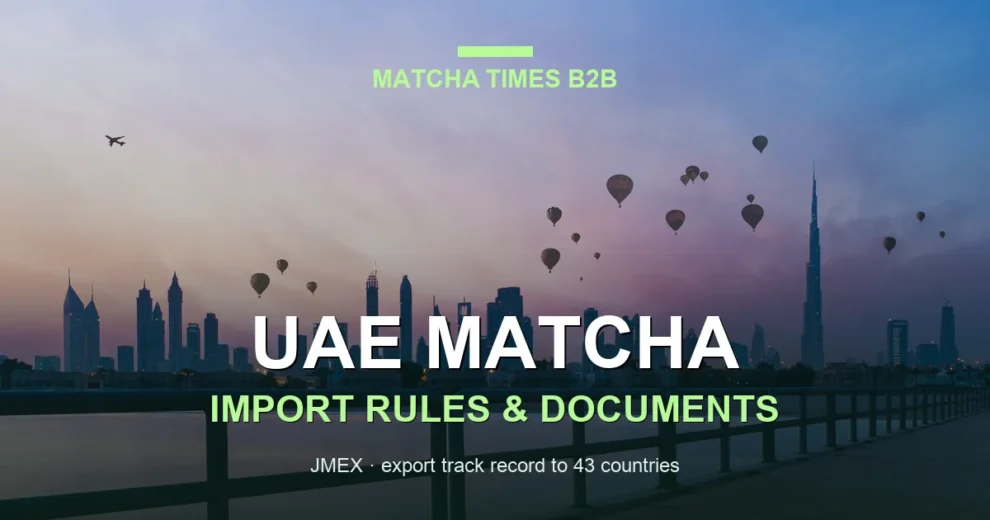 Matcha Wholesale Price in UAE: 2026 Landed Cost, Duty & MOQ Guide
