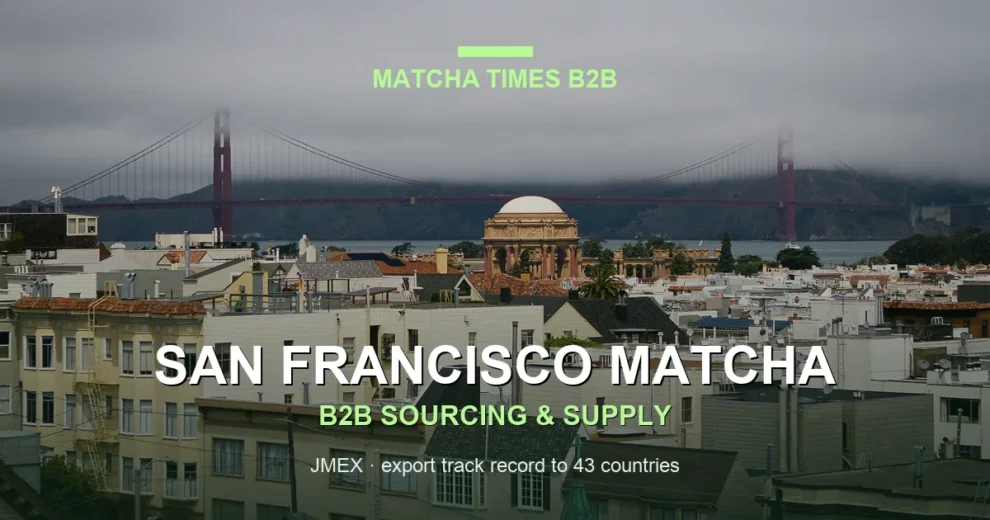 Matcha Wholesale San Francisco: Japanese Supply, MOQ, Price & Delivery Guide