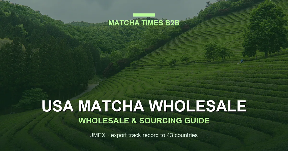 Matcha Wholesale USA: Japanese Supplier, MOQ, Price & Import Guide