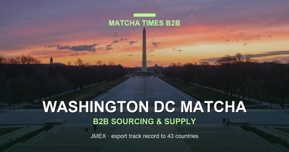 Matcha Wholesale Washington DC: Japanese Supply, MOQ, Price & Delivery Guide