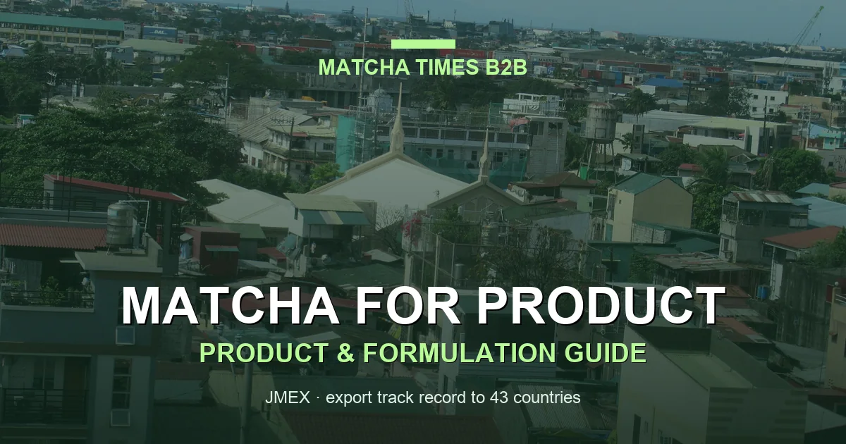 Philippines FDA Requirements for Matcha Imports: Registration, Labeling & Documents