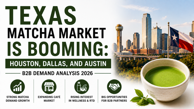 Texas Matcha Market Is Booming: Houston, Dallas, and Austin B2B Demand Analysis 2026
